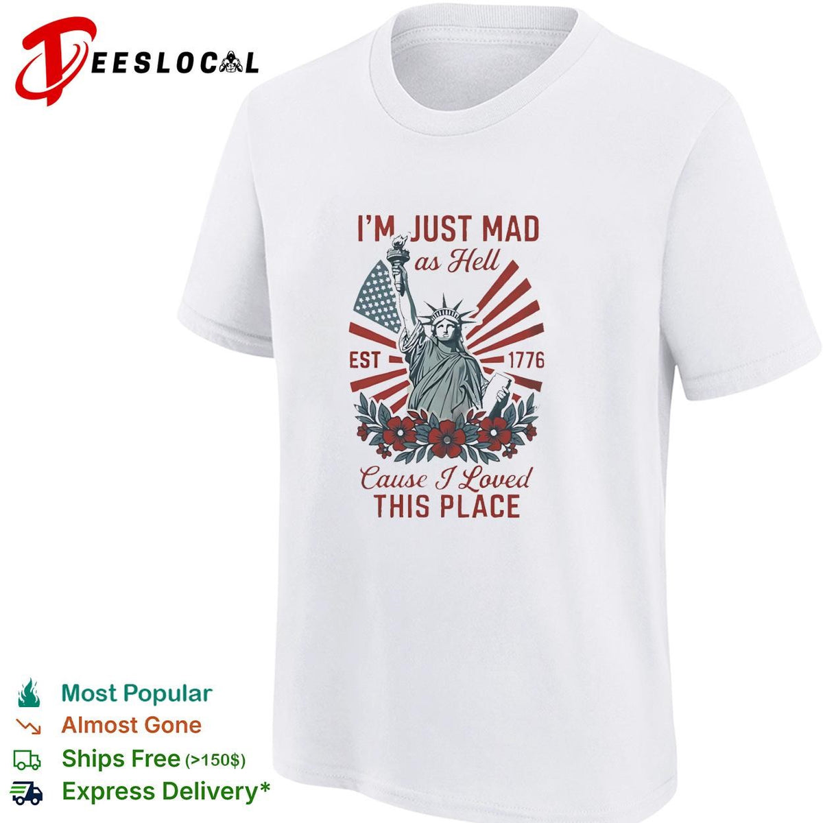 I’m just mad as hell statue of liberty est 1776 flowers bold text shirt