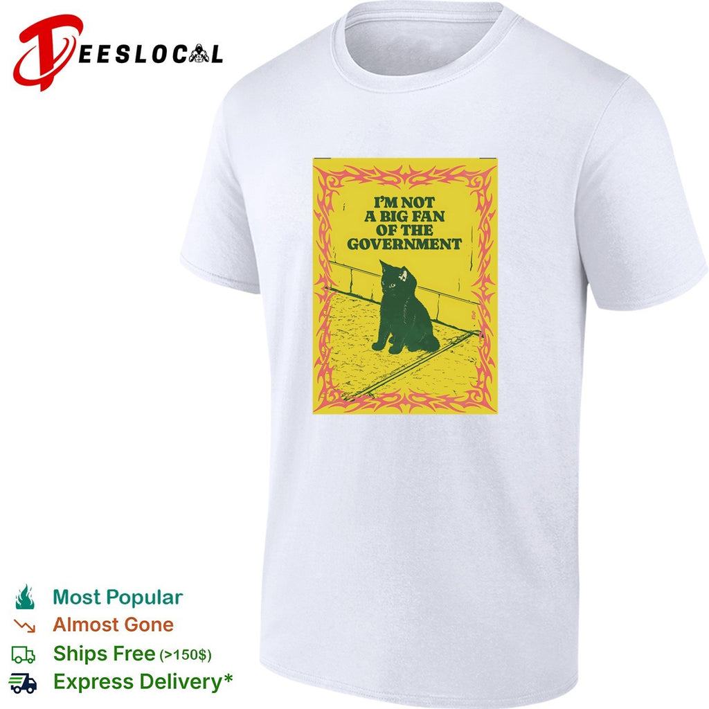 I’m not a big fan of the government black cat aesthetic anarchism humor shirt