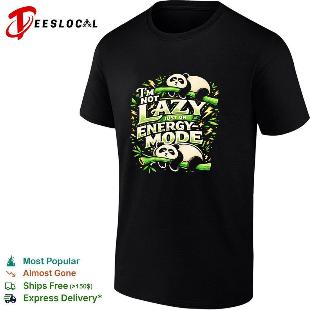 I’m not lazy just on energy mode panda bamboo funny graphic shirt