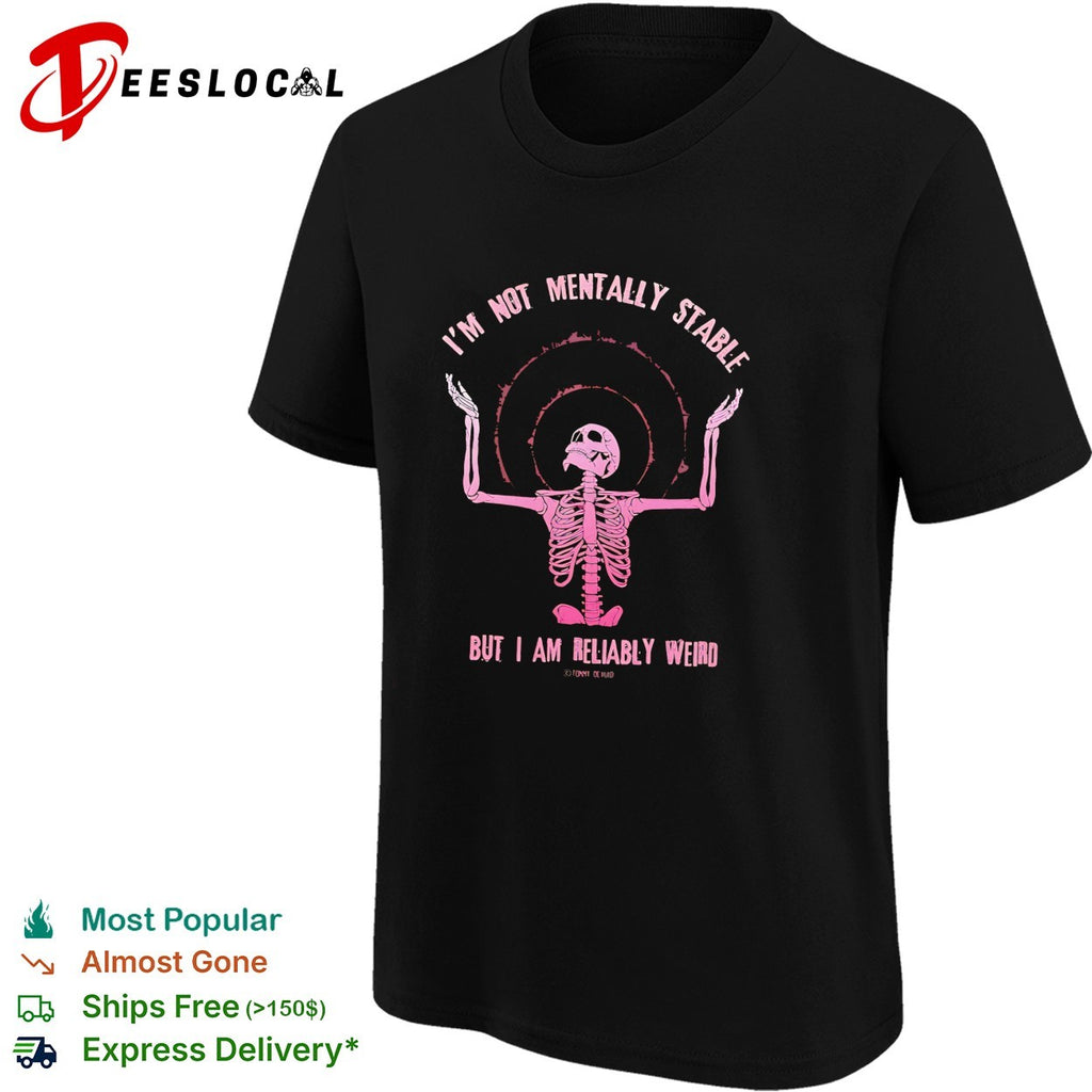 I’m not mentally stable but I am reliably weird skeleton halo goth emo shirt