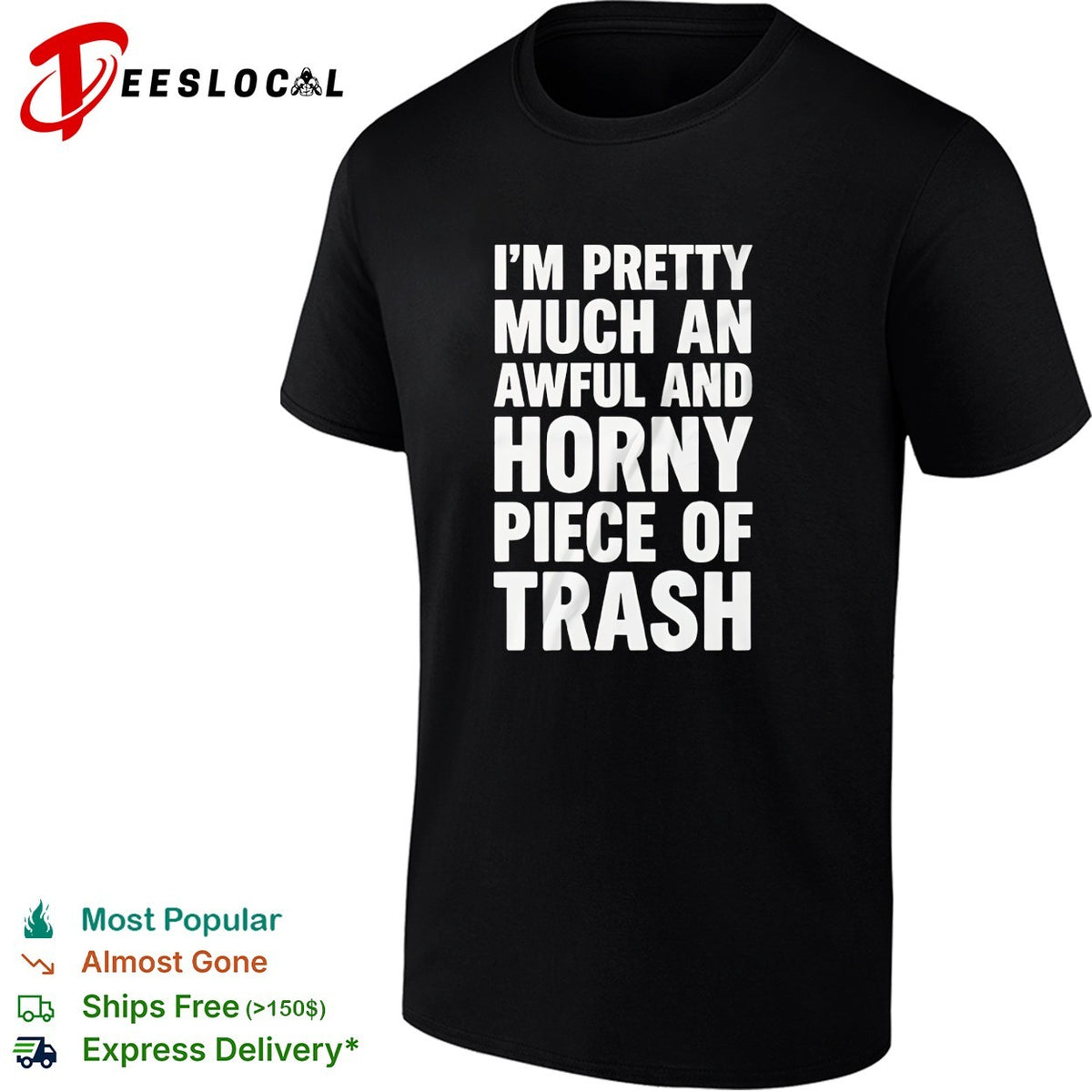 I’m pretty much an awful and horny piece of trash bold white lettering shirt