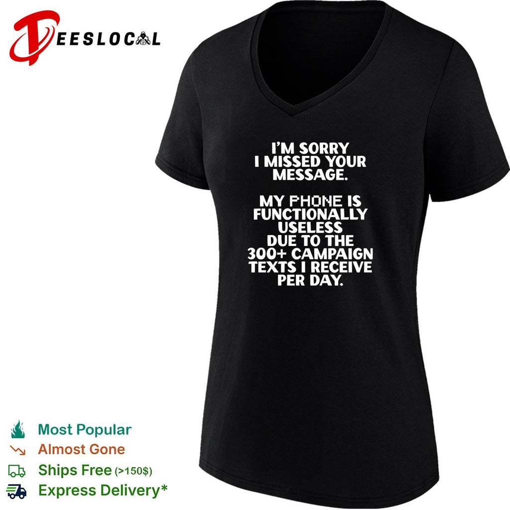 I’m sorry I missed your message my phone is functinally useless shirt