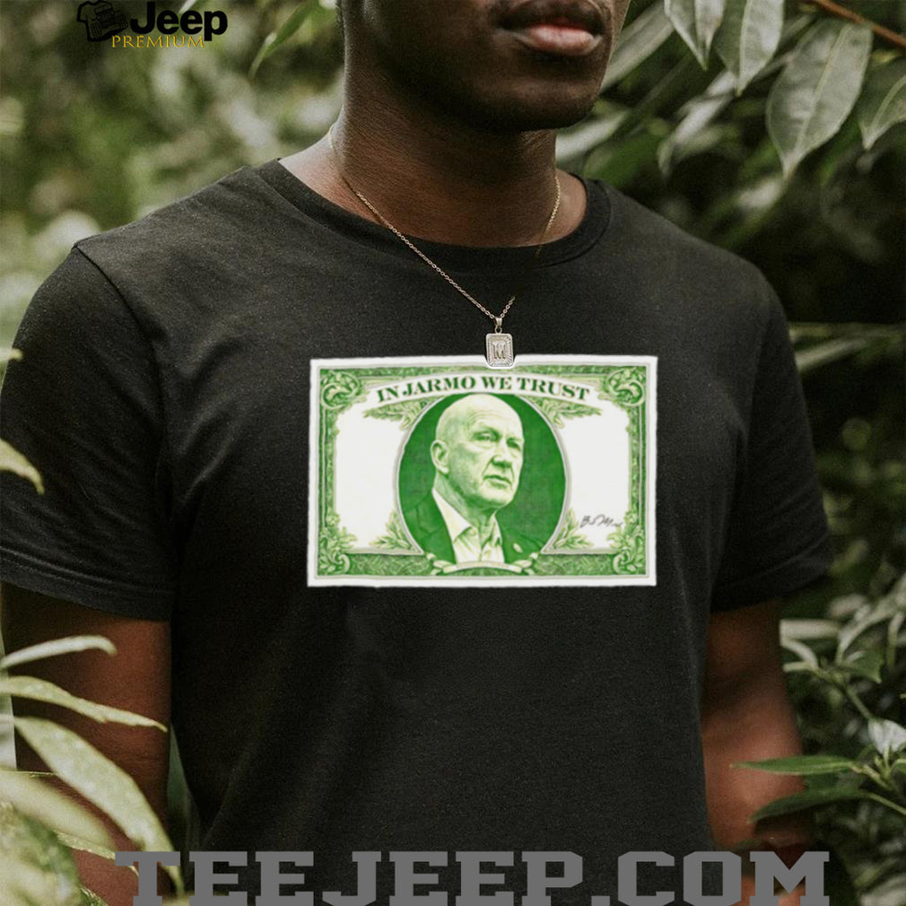 In Jarmo We Trust Dollar Bill T Shirt