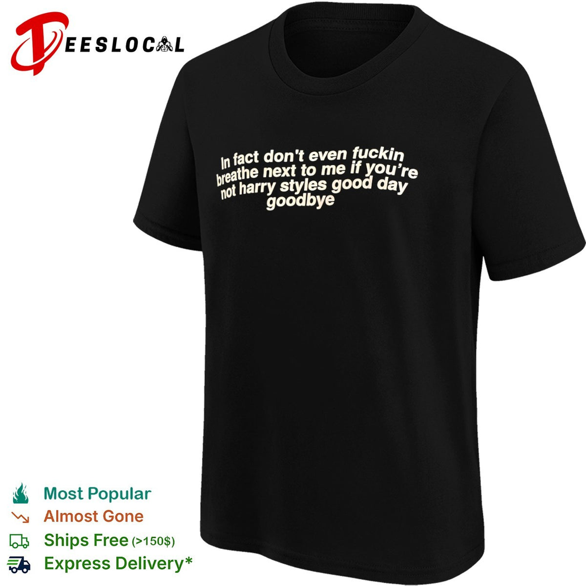 In fact dont even fuckin breathe next to me if you’re shirt