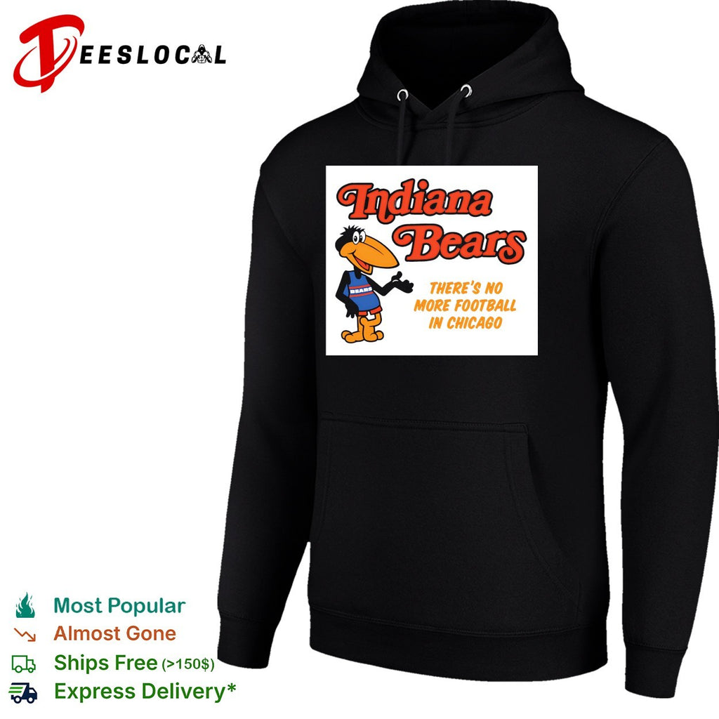 Indiana Bears there is no more football in chicago parody sports fan shirt