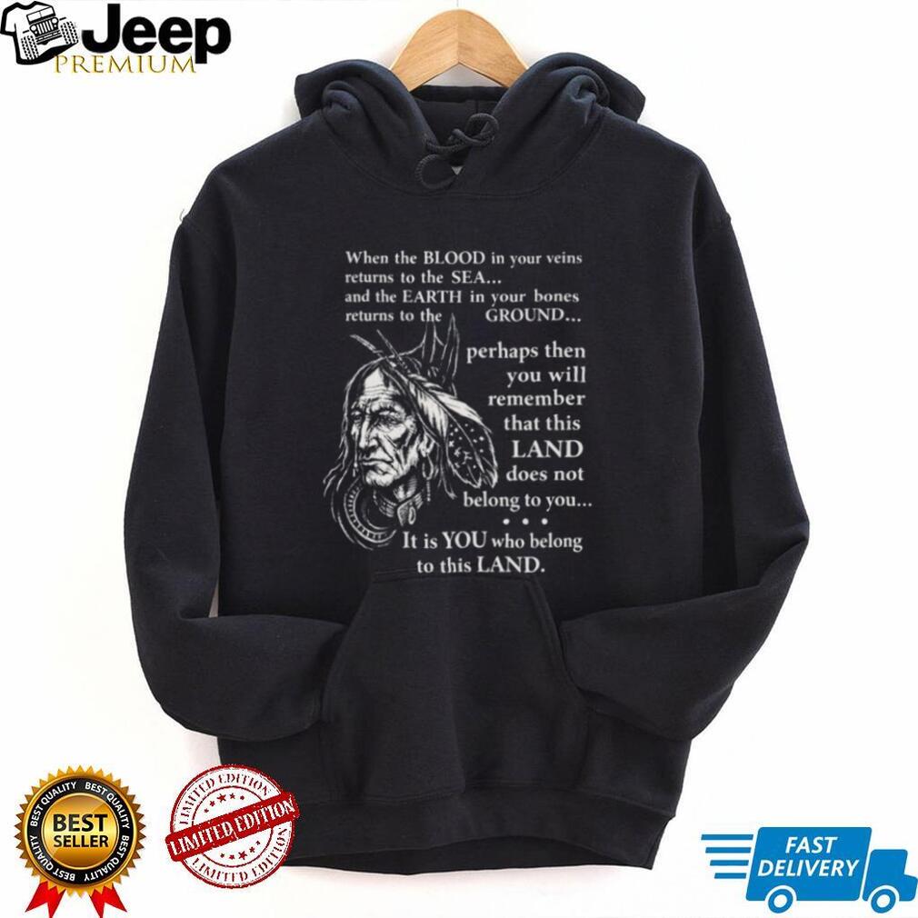 Indigenous Wisdom “Land Belongs To You” Native American Spirit T Shirt