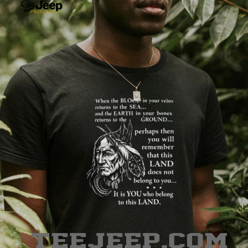 Indigenous Wisdom “Land Belongs To You” Native American Spirit T Shirt