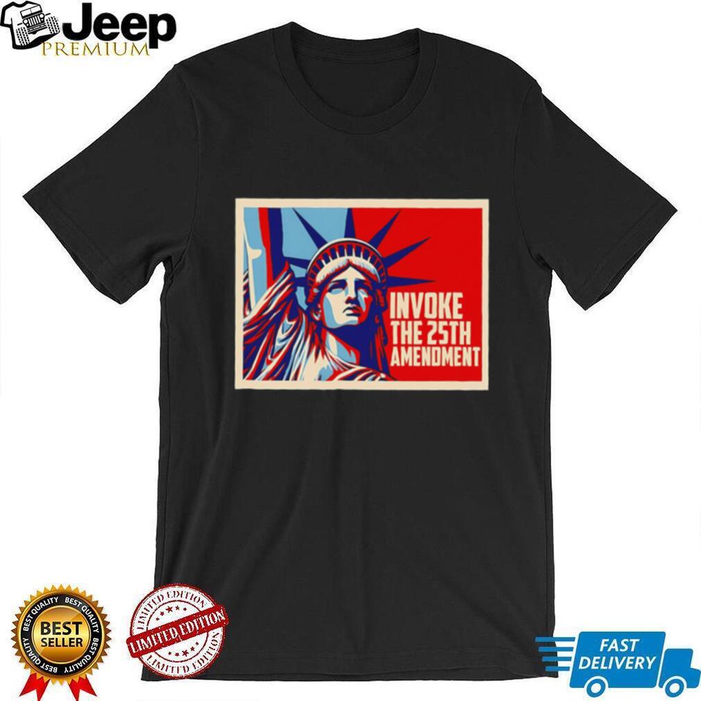 Invoke the 25th amenoment State of Liberty shirt