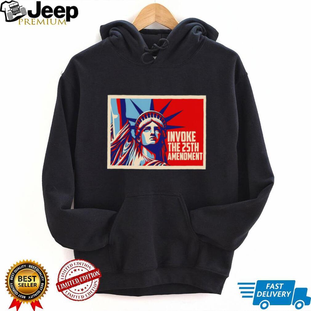 Invoke the 25th amenoment State of Liberty shirt