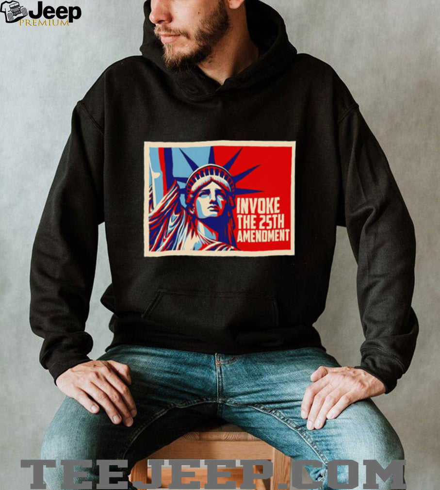 Invoke the 25th amenoment State of Liberty shirt