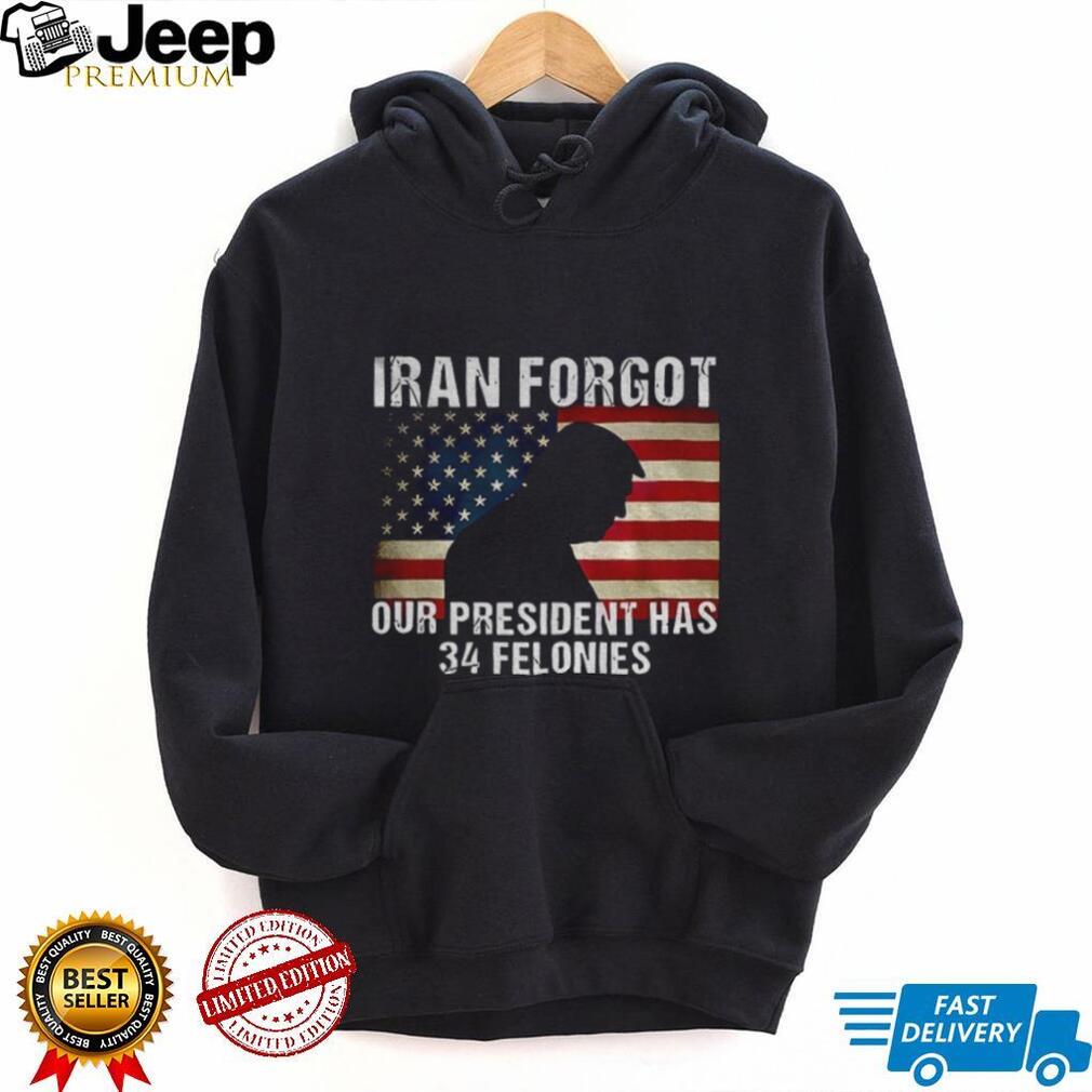 Iran Forgot Our President Has 34 Felonies Trump Silhouette T Shirt