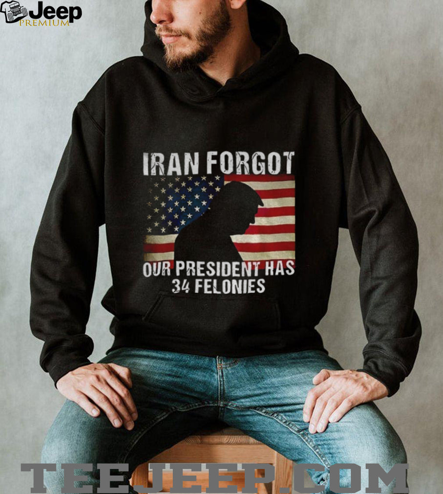 Iran Forgot Our President Has 34 Felonies Trump Silhouette T Shirt
