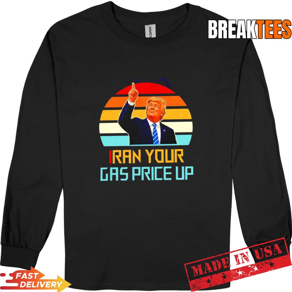 Iran your gas price up Trump Shirt