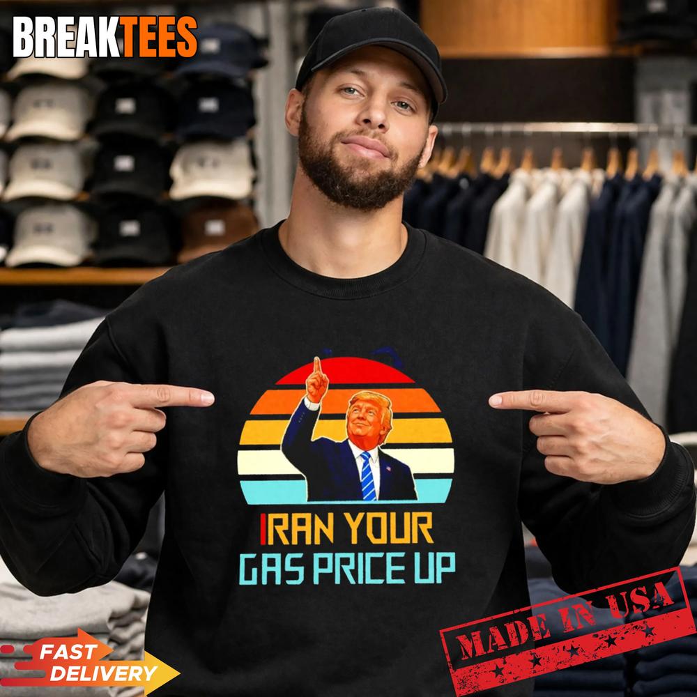 Iran your gas price up Trump Shirt