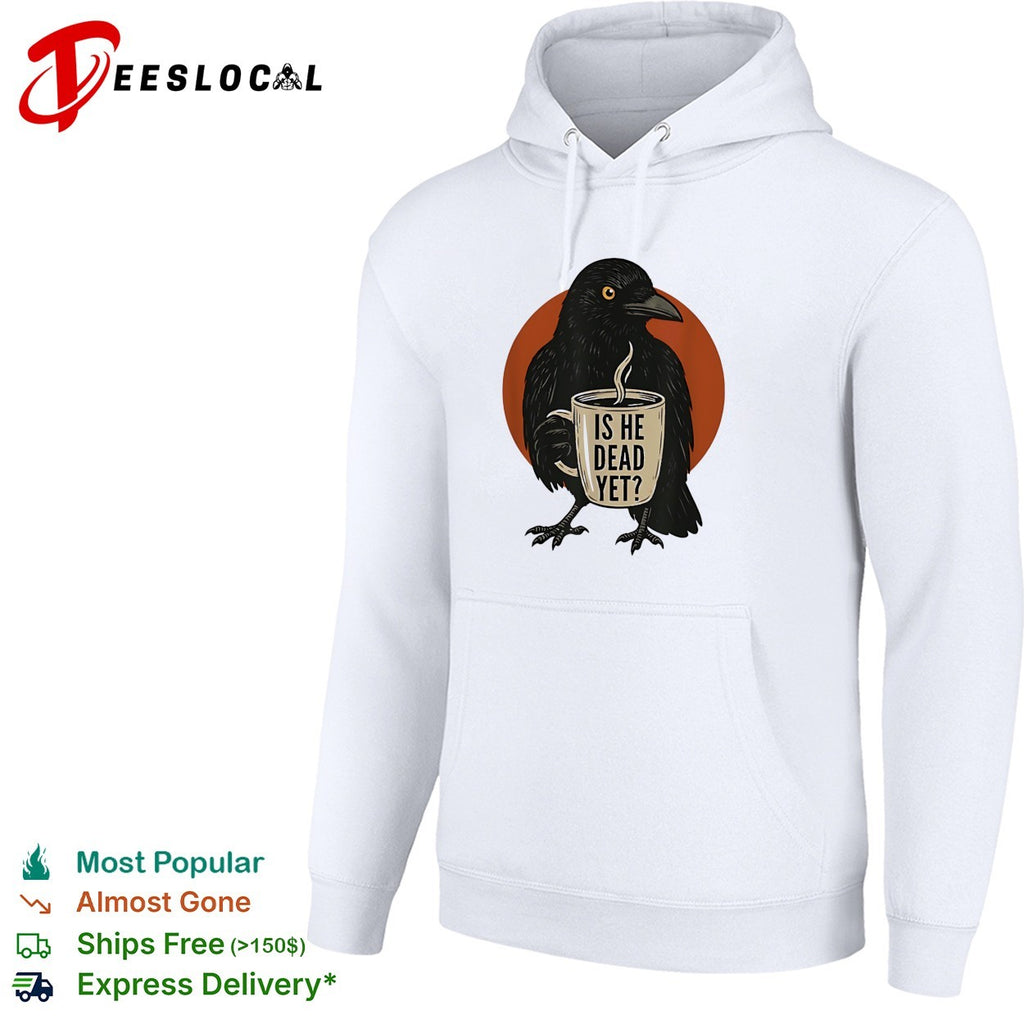 Is he dead yet black raven holding steaming coffee mug illustration graphic shirt