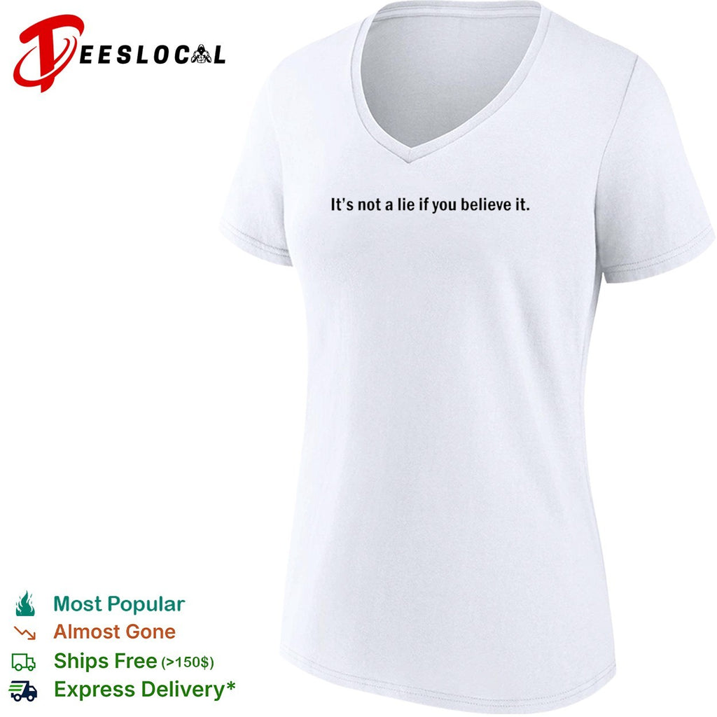 It is not a lie if you believe it Shirt