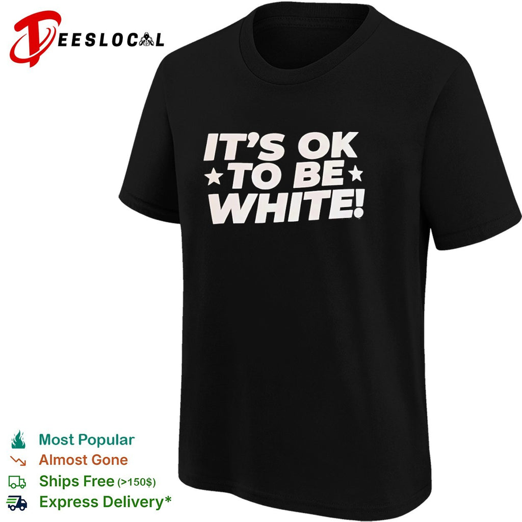 It is ok to be white shirt