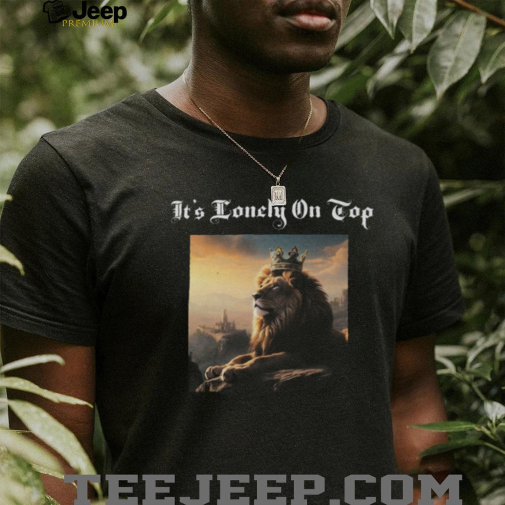 It’s Lonely On Top Lion King With Crown Aesthetic T Shirt