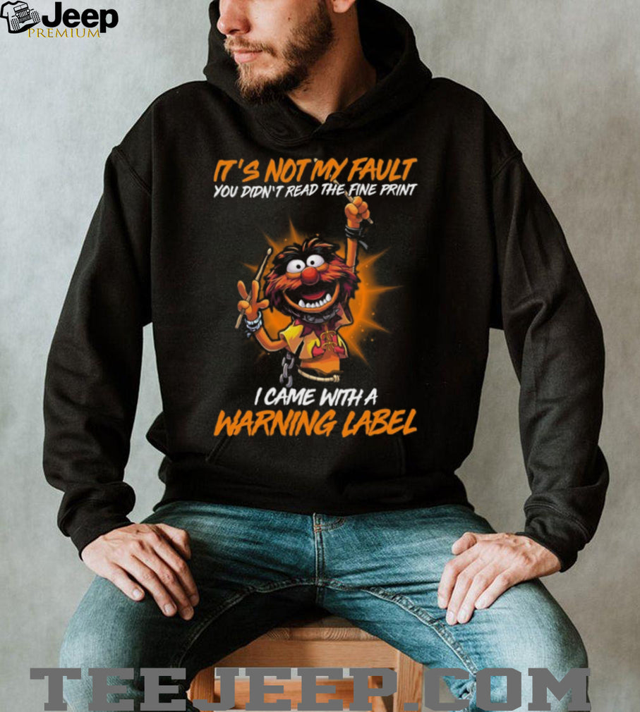 It’s Not My Fault I Came With A Warning Label Animal T Shirt