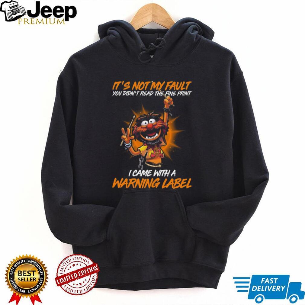 It’s Not My Fault I Came With A Warning Label Animal T Shirt