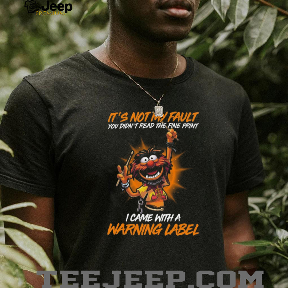 It’s Not My Fault I Came With A Warning Label Animal T Shirt