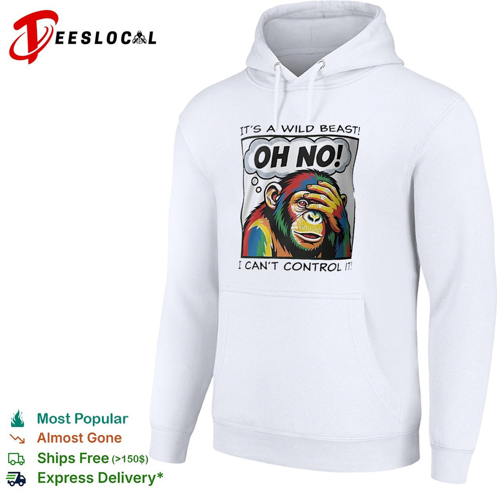 It’s a wild beast oh no I cant control it chimpanzee shirt