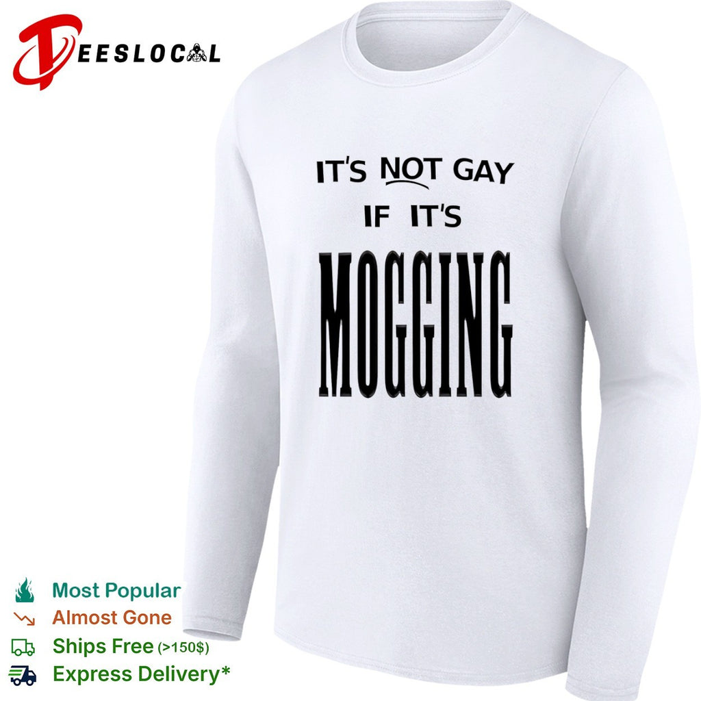 It’s not gay if it is mogging shirt