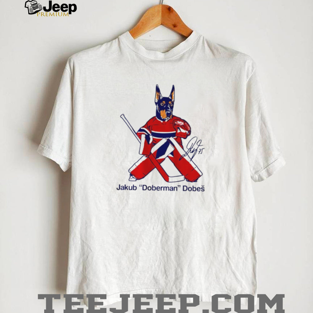 Jakub Doberman Dobes Montreal Hockey Goalie Fan T Shirt