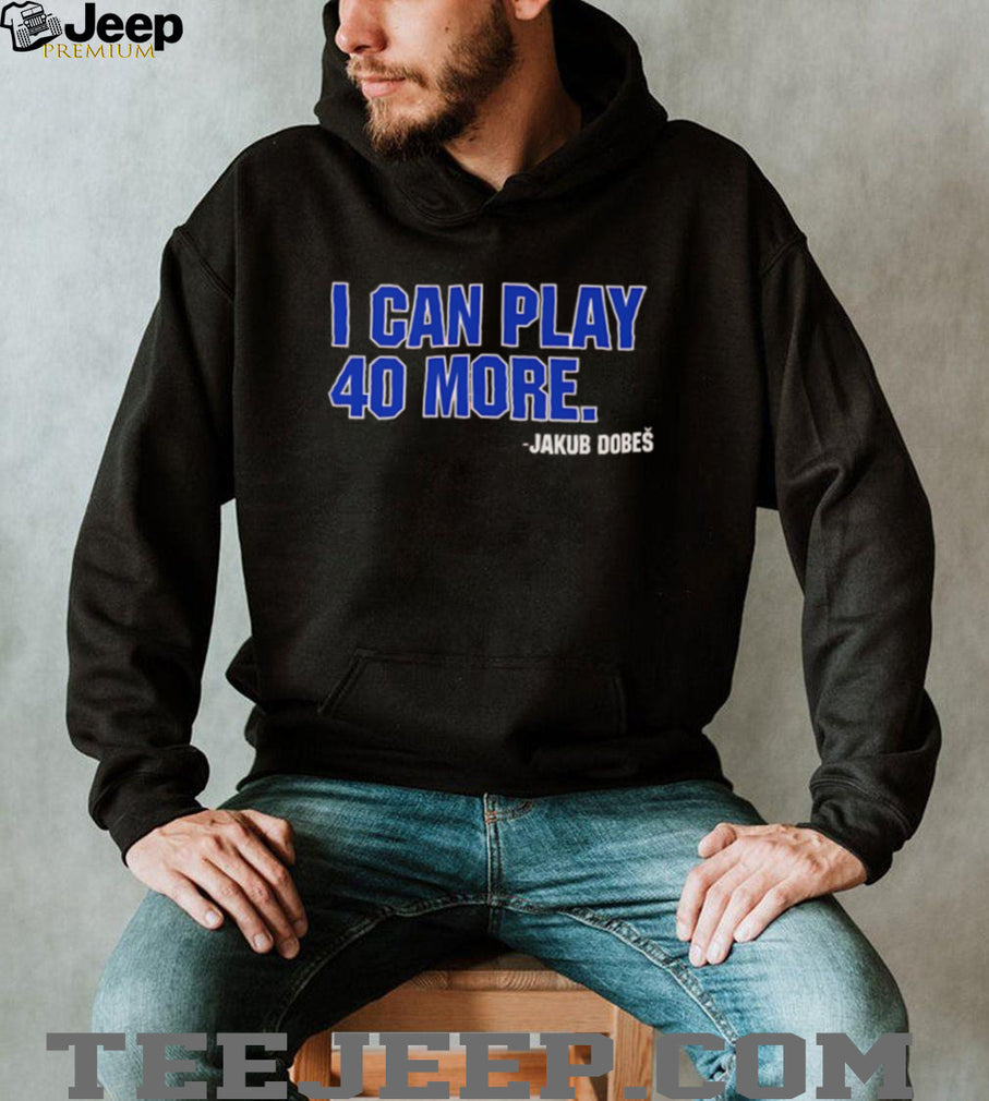 Jakub Dobeš I Can Play 40 More Hockey Fan Quote T Shirt