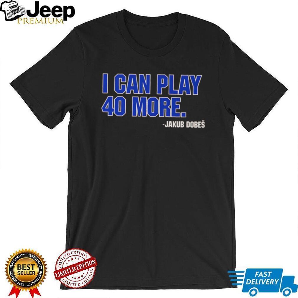 Jakub Dobeš I Can Play 40 More Hockey Fan Quote T Shirt