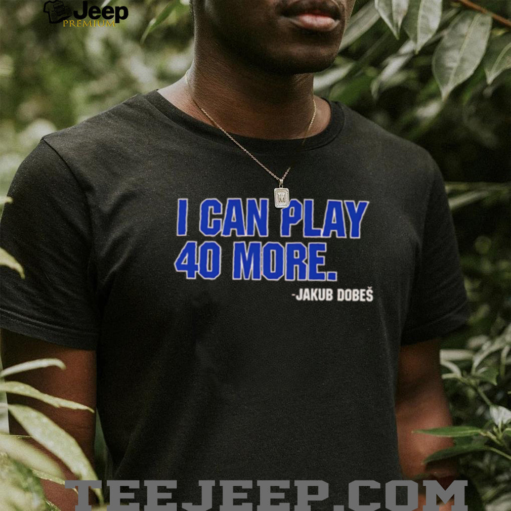 Jakub Dobeš I Can Play 40 More Hockey Fan Quote T Shirt