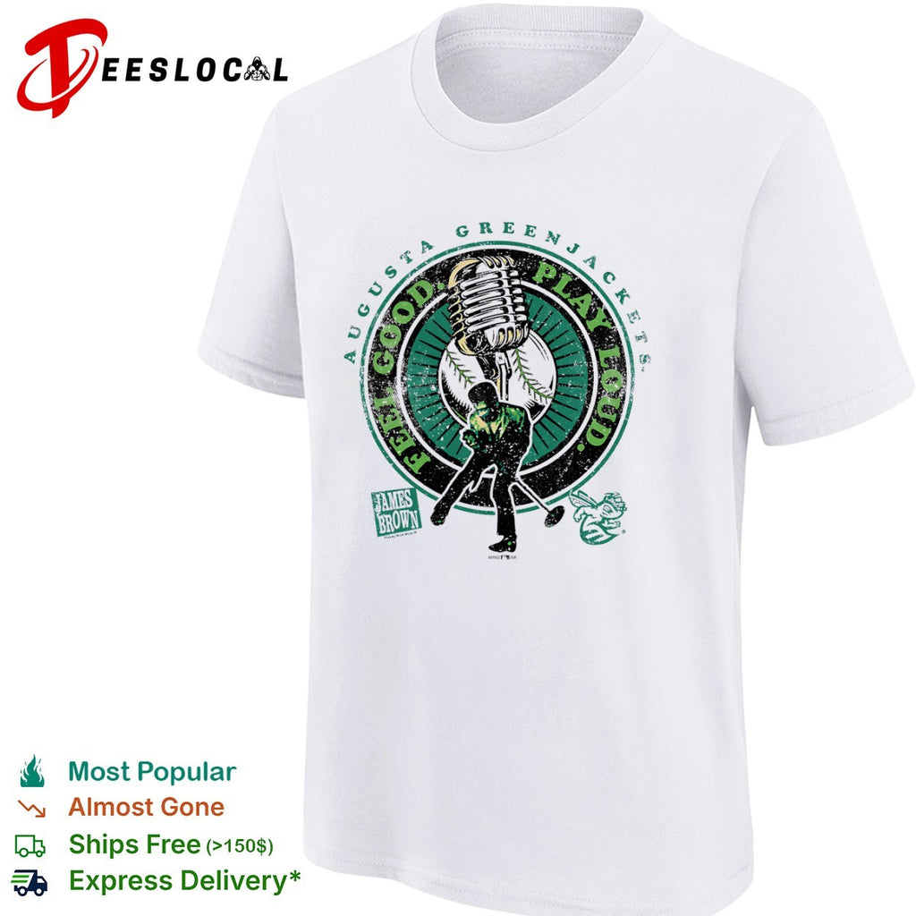 James Brown Augusta GreenJackets Feel Good Play Loud shirt