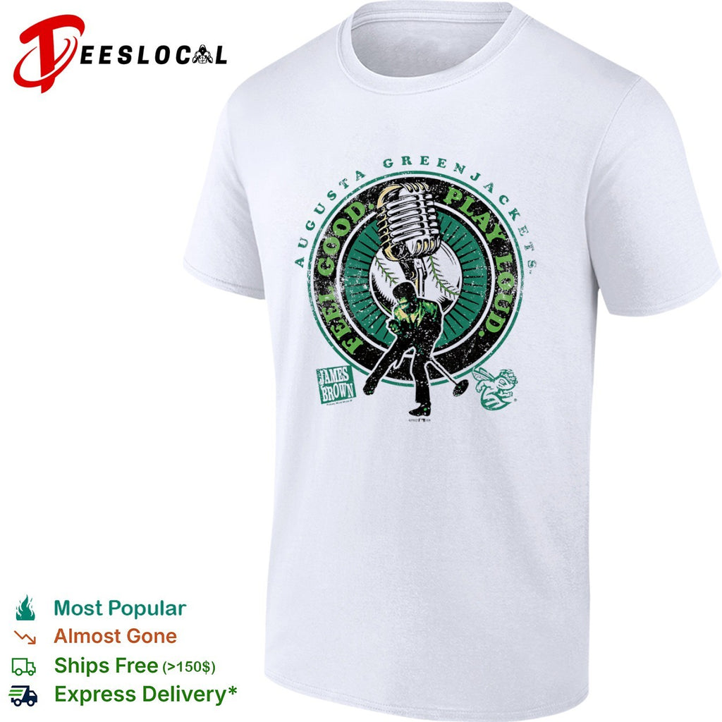 James Brown Augusta GreenJackets Feel Good Play Loud shirt