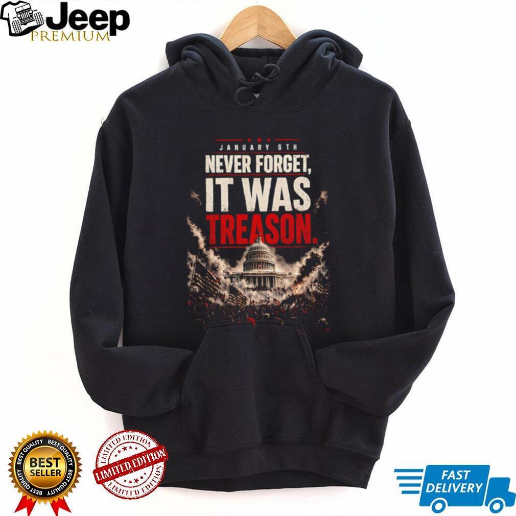 January 6th Never Forget It Was Treason Distressed Capitol Riot Protest Political Statement T Shirt