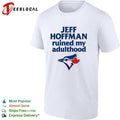 Jeff Hoffman Toronto Blue Jays MLB ruined my adulthood shirt