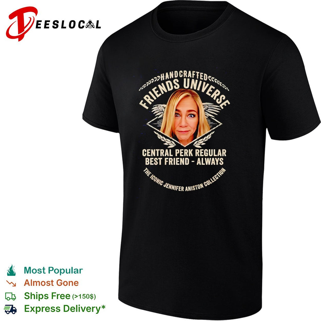 Jennifer Aniston Friends Universe Central Perk Regular Best Friend Always shirt