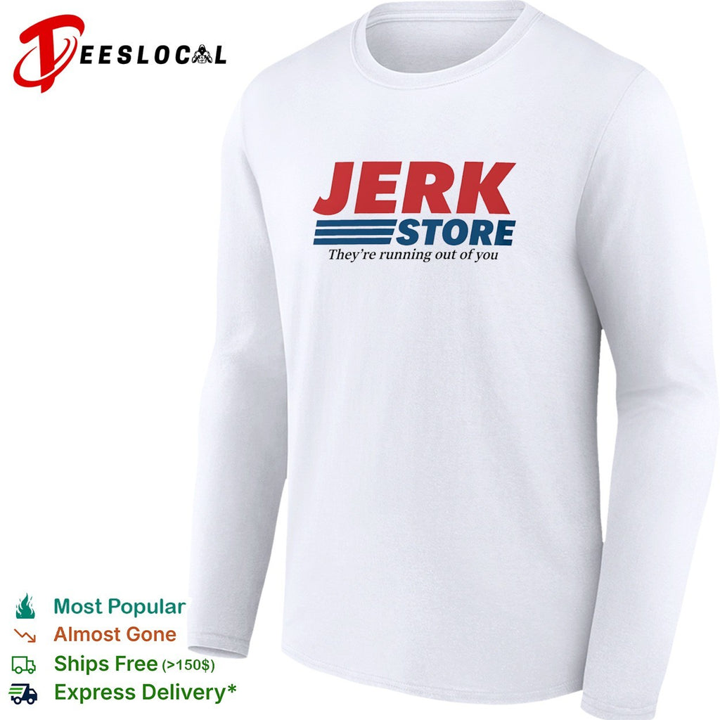 Jerk Store they’re running out of you logo parody shirt