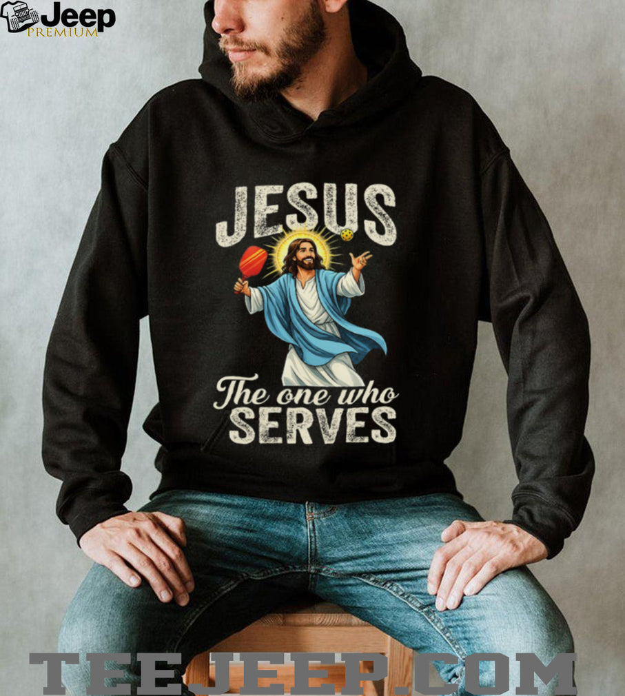 Jesus The One Who Serves Pickleball Player Funny Christian T Shirt