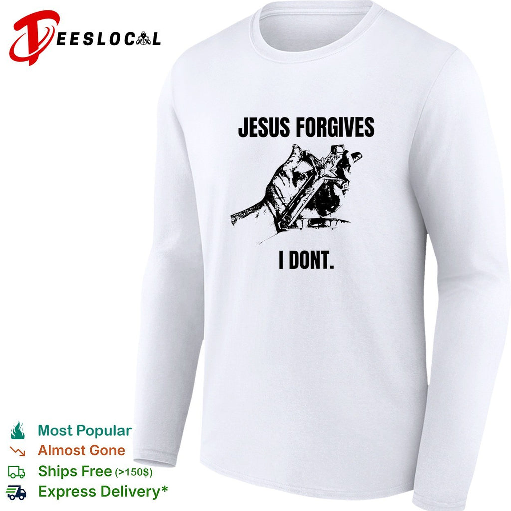 Jesus forgives I dont classic shirt