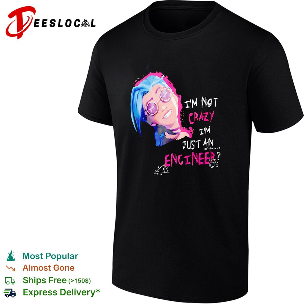 Jinx I’m not crazy I’m just an engineer character shirt