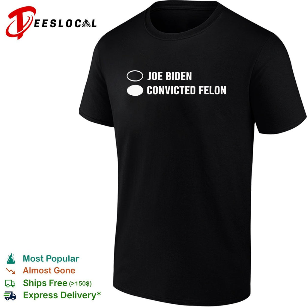 Joe Biden Convicted Felon Ballot Selection Election Politics Humor Concept shirt