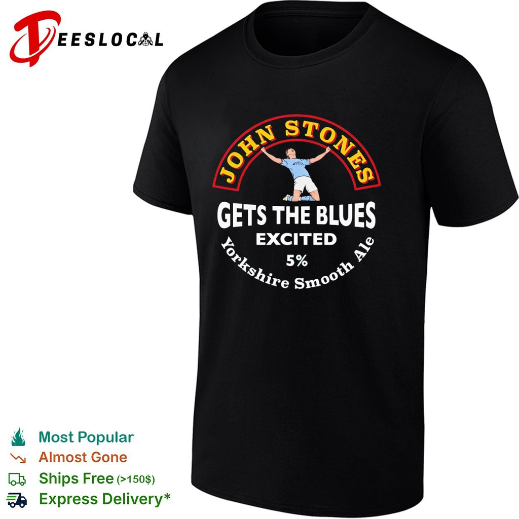 John Stones Manchester City celebration gets the Blues excited Yorkshire smooth ale shirt