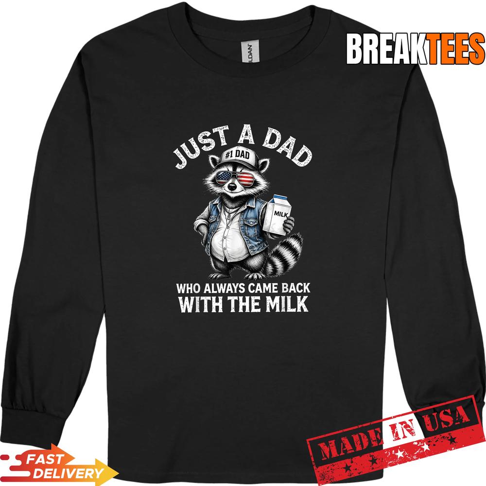 Just A Dad Who Always Came Back with The Milk Shirt