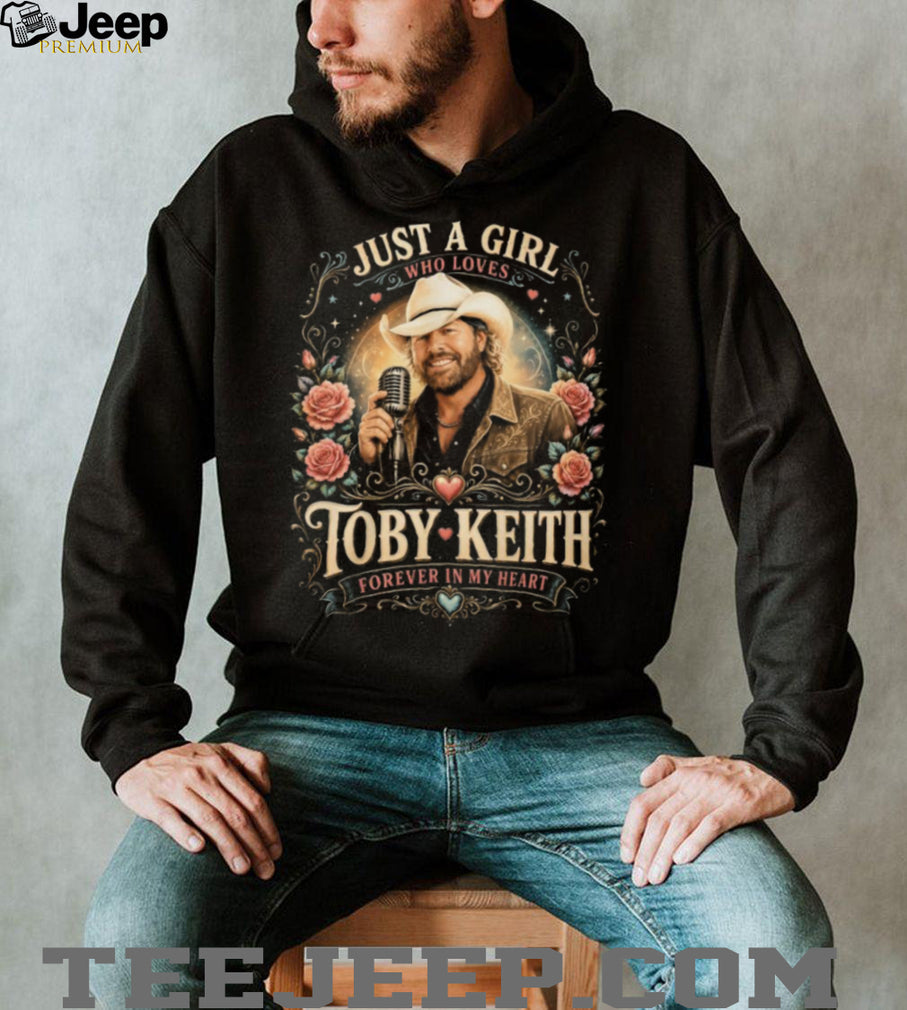 Just A Girl Who Loves Toby Keith Forever In My Heart Tribute T Shirt