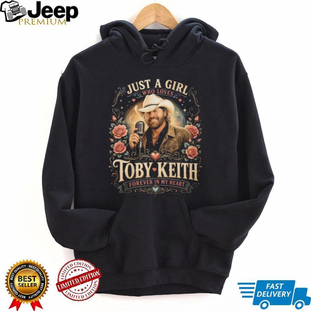 Just A Girl Who Loves Toby Keith Forever In My Heart Tribute T Shirt