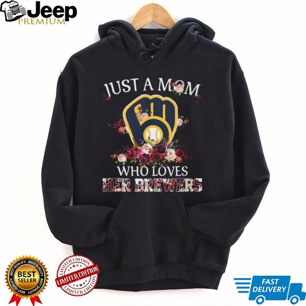 Just A Mom Who Loves Her Brewers Floral Milwaukee Baseball Fan T Shirt