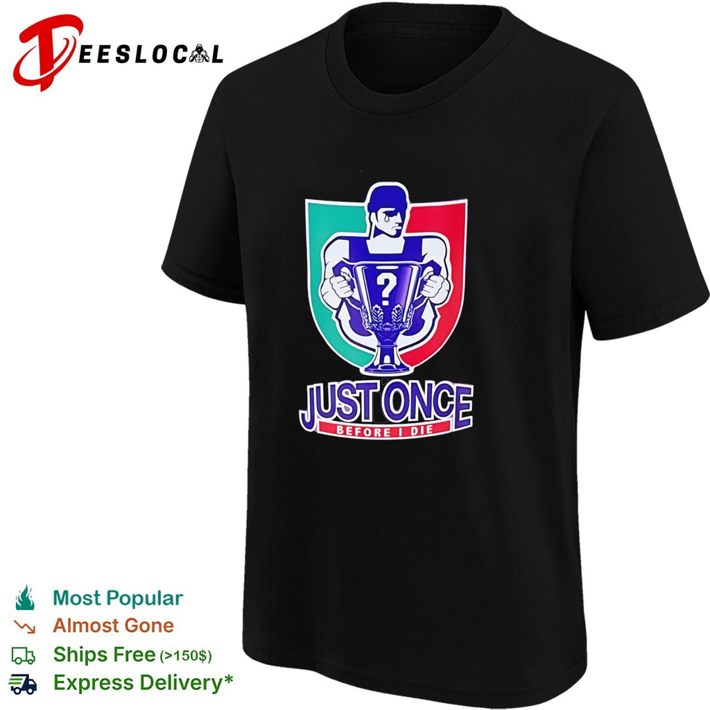 Just Once Before I Die Italian soccer trophy shield parody shirt