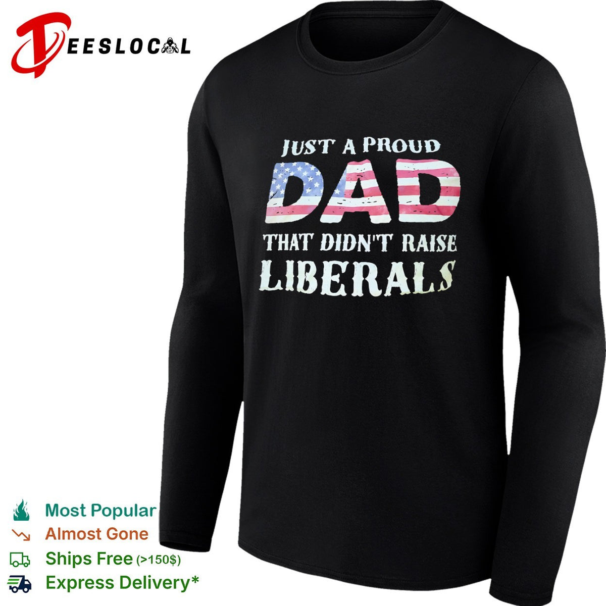 Just a proud dad that didnt raise liberals with American flag shirt