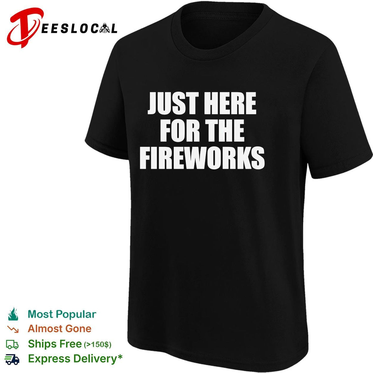 Just here for the fireworks Fourth of July humor funny shirt