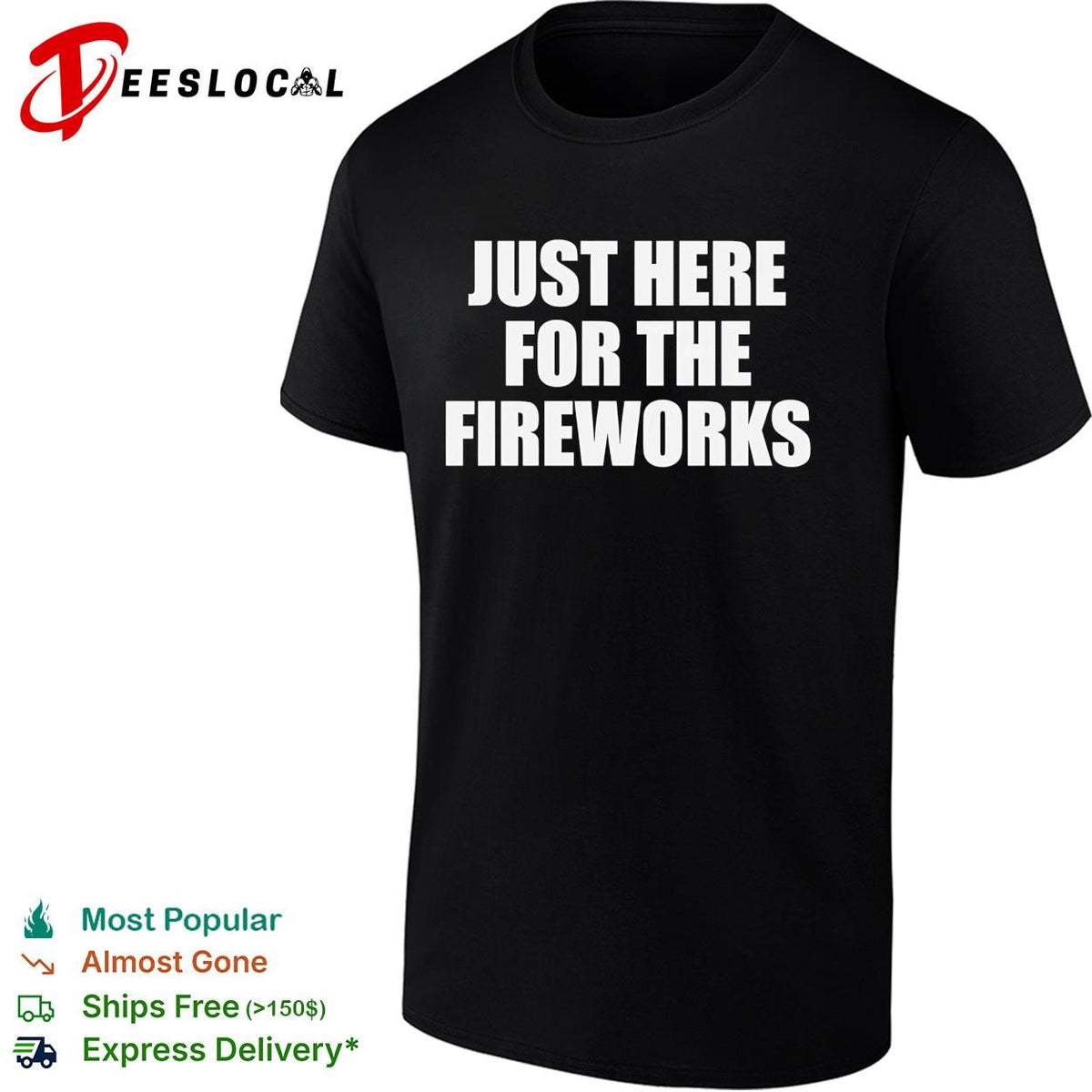 Just here for the fireworks Fourth of July humor funny shirt